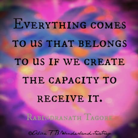 Everything comes to us that belongs to us if we create the capacity to receive it.