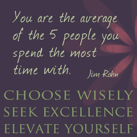 Elevate yourself - choose your friends wisely