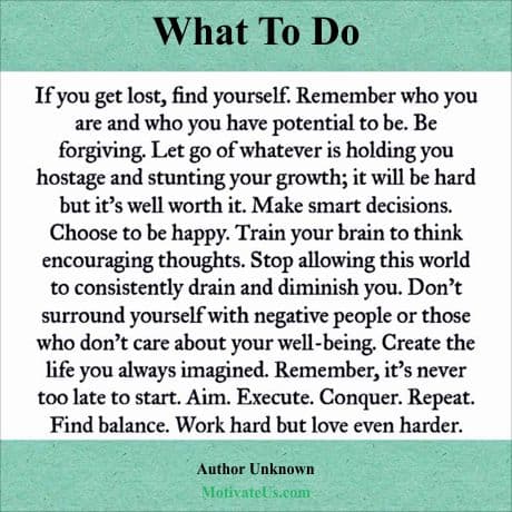 Quote about Life :If you get lost, find yourself. Remember who you are and who you have the potential to be... and more in a frame.